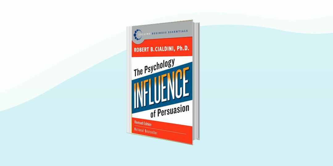 6. Influence by Robert B. Cialdini, Ph.D. (1984, revised edition 2007)