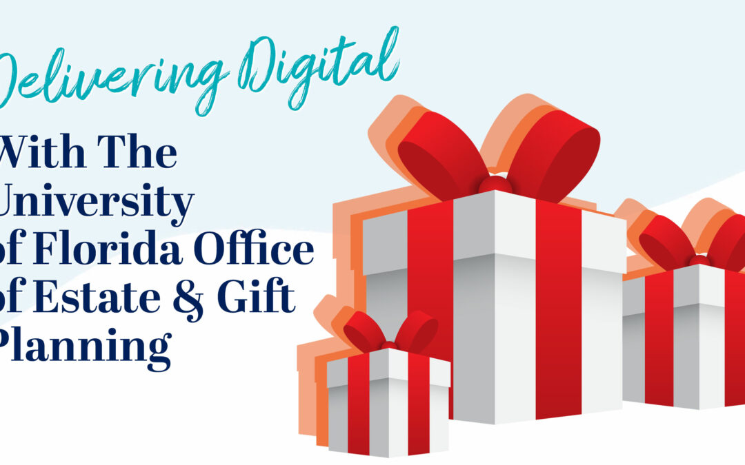 Delivering Digital with The University of Florida Office of Estate & Gift Planning